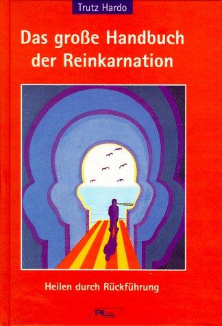 Das große Handbuch der Reinkarnation. Heilen durch Rückführung