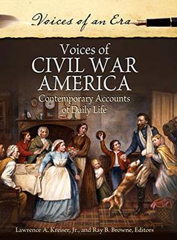 Voices of Civil War America: Contemporary Accounts of Daily Life (Voices of an Era)