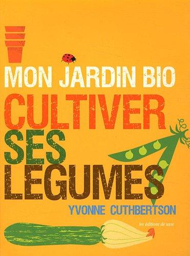 Mon jardin bio. Cultiver ses légumes