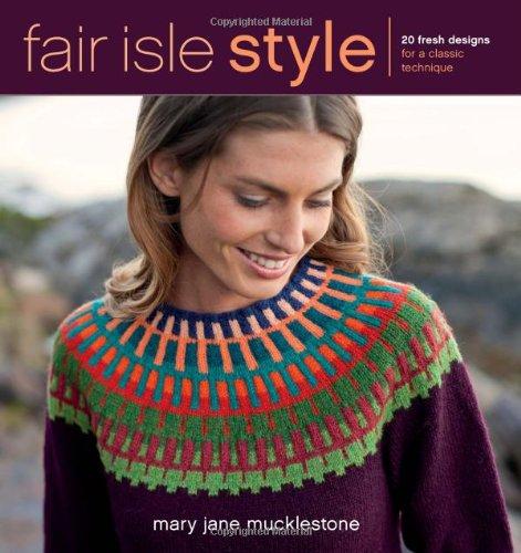 Fair Isle Style: 20 Fresh Designs for a Classic Technique