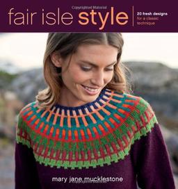 Fair Isle Style: 20 Fresh Designs for a Classic Technique