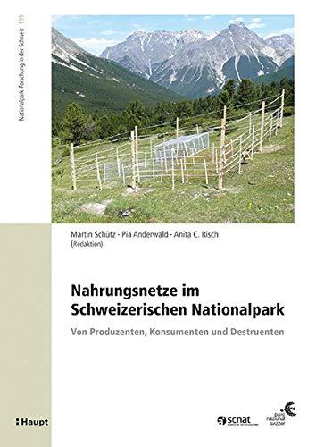 Nahrungsnetze im Schweizerischen Nationalpark: Von Produzenten, Konsumenten und Destruenten (Nationalpark-Forschung in der Schweiz)