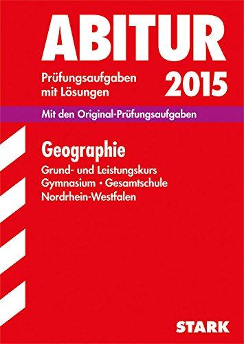 Abitur-Prüfungsaufgaben Gymnasium/Gesamtschule NRW / Geographie Grund- und Leistungskurs 2015: Prüfungsaufgaben mit Lösungen