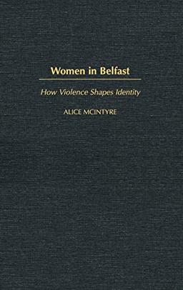 Women in Belfast: How Violence Shapes Identity