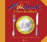 Aldidente 1-Euro-Kochbuch. Gesund, schnell und preiswert kochen