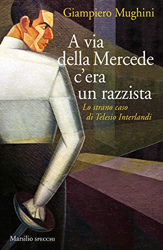 A via della Mercede c'era un razzista. Lo strano caso di Telesio Interlandi (Gli specchi)