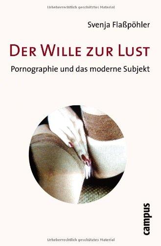 Der Wille zur Lust: Pornographie und das moderne Subjekt