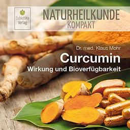 Curcumin: Wirkung und Bioverfügbarkeit (Naturheilkunde Kompakt)