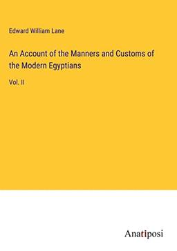 An Account of the Manners and Customs of the Modern Egyptians: Vol. II