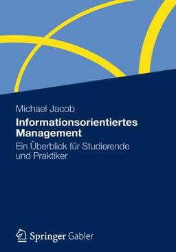 Informationsorientiertes Management: Ein Überblick für Studierende und Praktiker (German Edition)