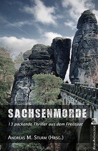 Sachsenmorde: 13 packende Thriller aus dem Freistaat