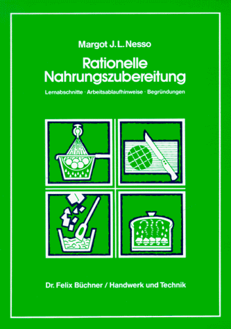 Rationelle Nahrungszubereitung: Lernabschnitte - Arbeitsablaufhinweise - Begründungen