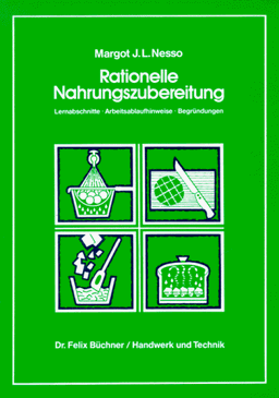 Rationelle Nahrungszubereitung: Lernabschnitte - Arbeitsablaufhinweise - Begründungen