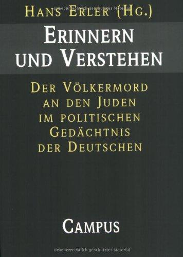 Erinnern und Verstehen: Der Völkermord an den Juden im politischen Gedächtnis der Deutschen