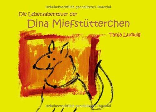 Die Lebensabenteuer der Dina Miefstütterchen