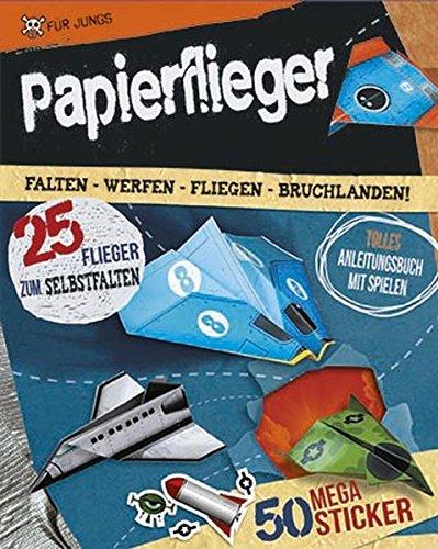 Papierflieger: Falten - Werfen - Fliegen - Bruchlanden!lles