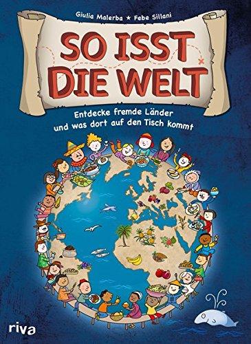 So isst die Welt: Entdecke fremde Länder und was dort auf den Tisch kommt