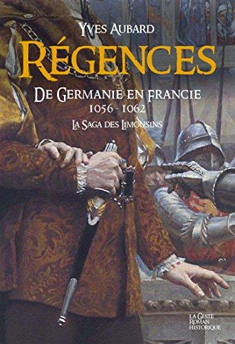 La saga des Limousins. Vol. 11. Régences : de Germanie en Francie (1056-1062)