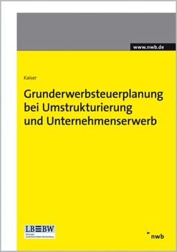 Grunderwerbsteuerplanung bei Umstrukturierung und Unternehmenserwerb