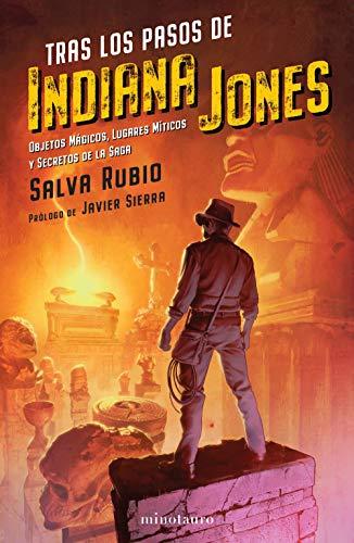 Tras los pasos de Indiana Jones: Objetos mágicos, lugares míticos y secretos de la saga (Series y Películas)