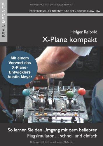 X-Plane kompakt: So lernen Sie den Umgang mit dem beliebten Flugsimulator ... schnell und einfach