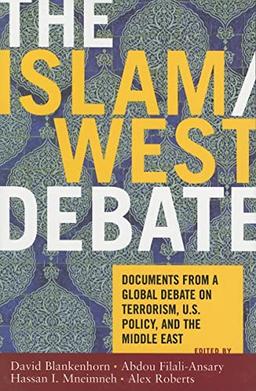 The Islam/west Debate: Documents from a Global Debate on Terrorism, U.s. Policy, And the Middle East