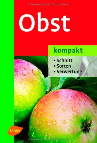 Obst kompakt: Schnitt - Sorten - Verwertung