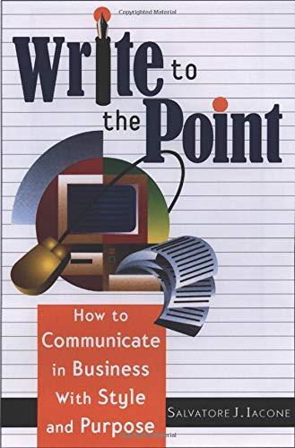 Write to the Point: How to Communicate in Business with Style and Purpose