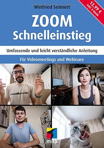 Zoom Schnelleinstieg: Umfassende und leicht verständliche Anleitung. Für Videomeetings und Webinare (mitp Schnelleinstieg)