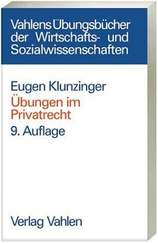 Übungen im Privatrecht: Übersichten, Fragen und Fälle zum Bürgerlichen, Handels-, Gesellschafts- und Arbeitsrecht