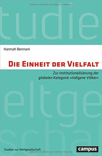 Die Einheit der Vielfalt: Zur Institutionalisierung der globalen Kategorie "indigene Völker" (Studien zur Weltgesellschaft/World Society Studies)