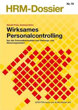 Wirksames Personalcontrolling: Von den Personalkennzahlen zum Planungs- und Steuerungssystem (HRM-Dossier)