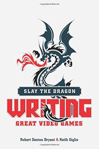 Slay the Dragon: Writing Great Stories for Video Games