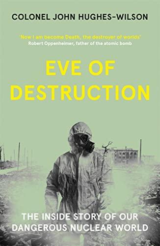 Eve of Destruction: The inside story of our dangerous nuclear world