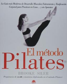 El método Pilates : la guía más moderna de desarrollo muscular, estiramiento y tonificación corporal para practicar en casa-- y sin aparatos