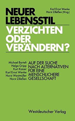 Neuer Lebensstil - verzichten oder verändern?: Auf der Suche nach Alternativen für eine menschlichere Gesellschaft