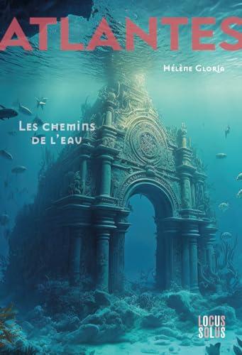 Atlantes. Vol. 1. Les chemins de l'eau