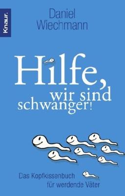 Hilfe, wir sind schwanger!: Das Kopfkissenbuch für werdende Väter