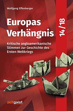 Europas Verhängnis 14/18: Kritische angloamerikanische Stimmen zur Geschichte des Ersten Weltkriegs