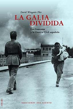 La Galia dividida : los franceses y la Guerra Civil española (Viento Céfiro, Band 12)