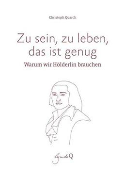 Zu sein, zu leben, das ist genug: Warum wir Hölderlin brauchen