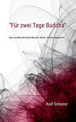 "Für zwei Tage Buddha": Das wundervolle Kôan Mu des Jôshû - Erfahrungsbericht