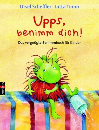 Upps, benimm Dich. Das vergnügte Benimmbuch für Kinder