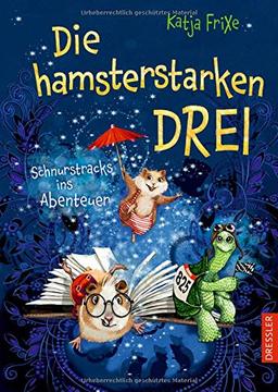 Die hamsterstarken Drei: Schnurstracks ins Abenteuer