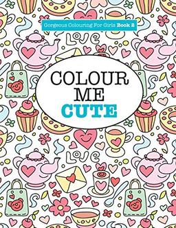 Gorgeous Colouring for Girls - Colour Me Cute (Gorgeous Colouring Books for Girls)