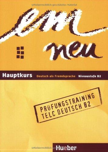 em neu. Ausgabe in drei Bänden. Deutsch als Fremdsprache: em neu. Hauptkurs Deutsch als Fremdsprache, Niveaustufe B2. Prüfungstraining telc Deutsch B2