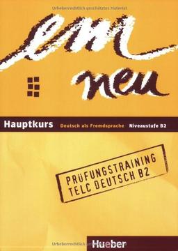 em neu. Ausgabe in drei Bänden. Deutsch als Fremdsprache: em neu. Hauptkurs Deutsch als Fremdsprache, Niveaustufe B2. Prüfungstraining telc Deutsch B2