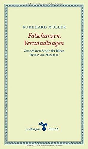 Fälschungen, Verwandlungen: Vom schönen Schein der Bilder, Häuser und Menschen