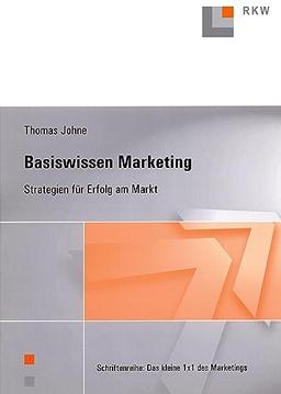 Basiswissen Marketing.: Strategien für Erfolg am Markt.