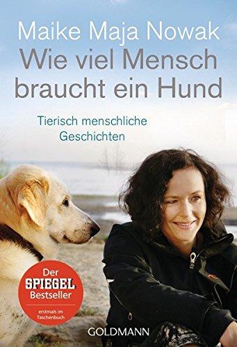 Wie viel Mensch braucht ein Hund: Tierisch menschliche Geschichten